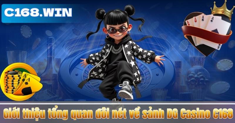 DG Casino C168 - Sòng Bài Online Đẳng Cấp Châu Á Giới thiệu tổng quan đôi nét về sảnh DG Casino C168